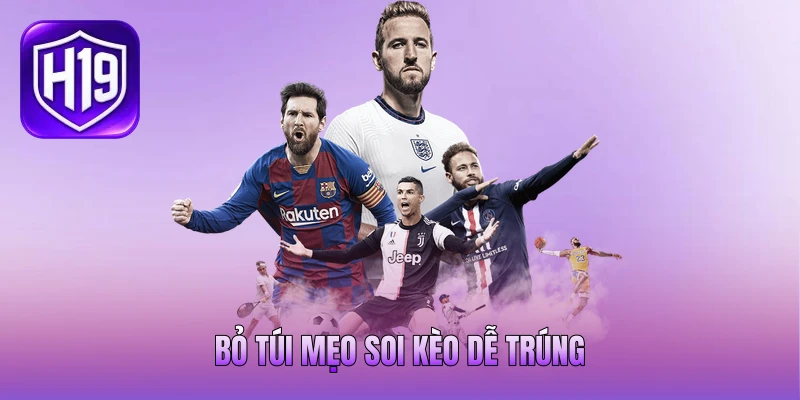 Bỏ túi mẹo soi kèo dễ trúng