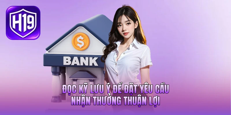 Đọc kỹ lưu ý để đặt yêu cầu nhận thưởng thuận lợi Đọc kỹ lưu ý để đặt yêu cầu nhận thưởng thuận lợi