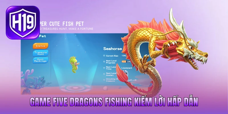 Game Five Dragons Fishing kiếm lời hấp dẫn Game Five Dragons Fishing kiếm lời hấp dẫn