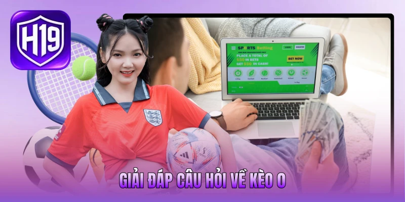 Giải đáp câu hỏi về kèo 0 Giải đáp câu hỏi về kèo 0
