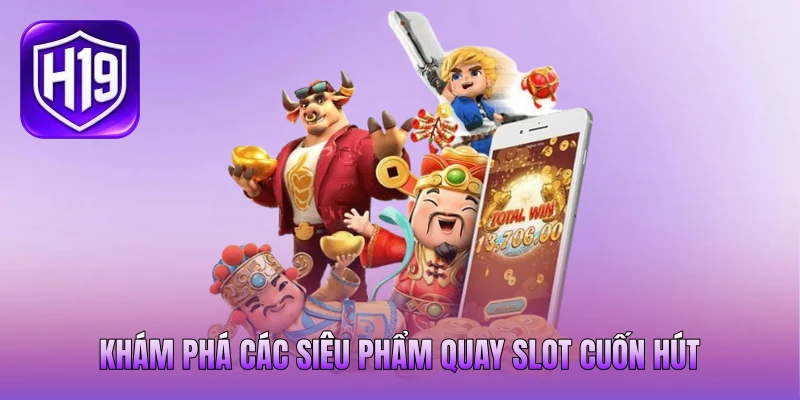 Khám phá các siêu phẩm quay slot cuốn hút Khám phá các siêu phẩm quay slot cuốn hút