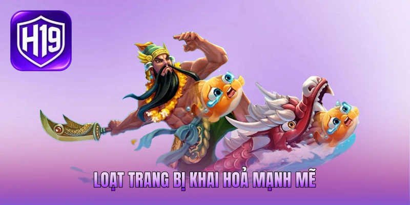 Loạt trang bị khai hoả mạnh mẽ Loạt trang bị khai hoả mạnh mẽ