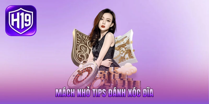 Mách nhỏ tips đánh xóc đĩa