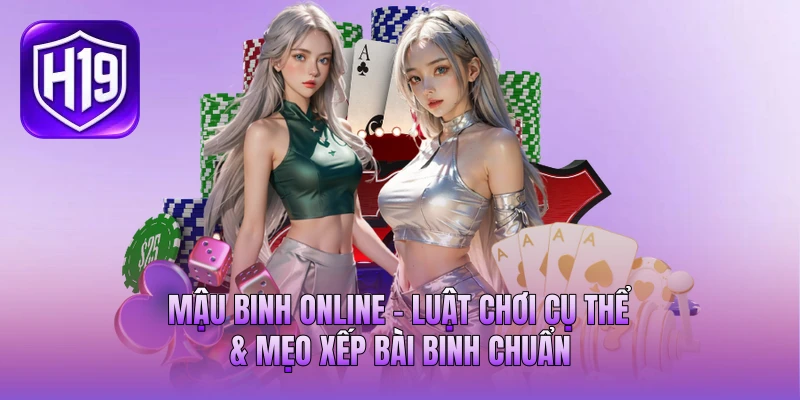Mậu Binh Online - Luật Chơi Cụ Thể & Mẹo Xếp Bài Binh Chuẩn