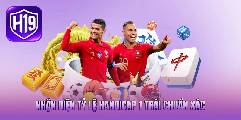 Nhận diện tỷ lệ handicap 1 trái chuẩn xác Nhận diện tỷ lệ handicap 1 trái chuẩn xác