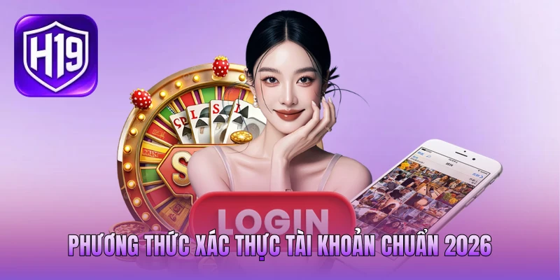 Phương thức xác thực tài khoản chuẩn 2026 Phương thức xác thực tài khoản chuẩn 2026