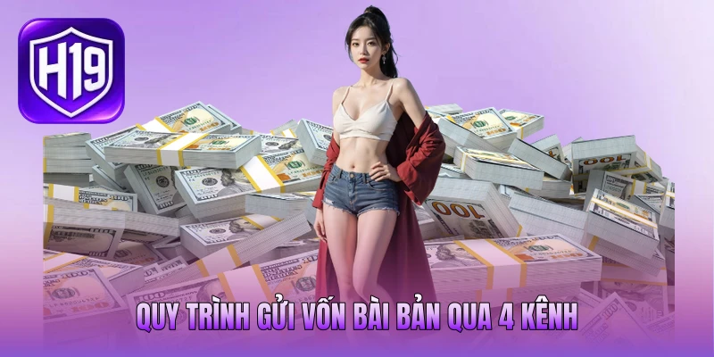 Quy trình gửi vốn bài bản qua 4 kênh Quy trình gửi vốn bài bản qua 4 kênh