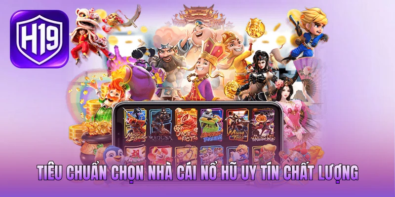 Tiêu chuẩn chọn nhà cái nổ hũ uy tín chất lượng Tiêu chuẩn chọn nhà cái nổ hũ uy tín chất lượng