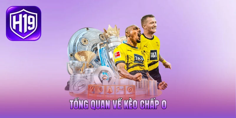 Tổng quan về kèo chấp 0 Tổng quan về kèo chấp 0