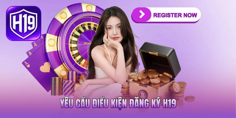 Yêu cầu điều kiện đăng ký H19 Yêu cầu điều kiện đăng ký H19